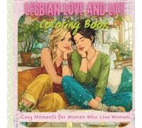 Lesbian Love and Life Coloring Book: Cozy Moments and Peaceful Scenes for Women Who Love Women | Adult Coloring Book for Relaxation | 7x7