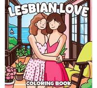 Lesbian Love Coloring Book: Inclusive Rainbow Vibes Coloring Book featuring Adorable Diverse Characters and Easy Uplifting Pride Illustrations for Mindful Joy