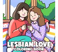 Lesbian Love Coloring Book: Precious Dating Stories Coloring Pages featuring Adorable Queer Girls and Easy Whimsical Lifestyle Illustrations for Creative Joy