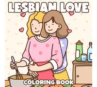 Lesbian Love Coloring Book: Romantic LGBTQ+ Coloring Pages with Cute Sapphic Couples, Cozy Moments, and Heartwarming Dates to Relax and Unwind