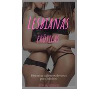 Lesbianas eróticas: Historias calientes de sexo para adultos