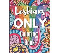 Lesbians Only Coloring Book: Funny Lesbian Sayings and Quotes Coloring Book for Gay Women - Great Lesbian Humor Gift