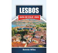 LESBOS GUÍA DE VIAJE 2026: Descubre playas destacadas, pueblos históricos, gastronomía local y momentos culturales destacados en una aventura en una isla griega