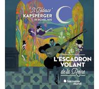 Lescadron Volant De La Reine - Kapsberger In Rome 1610 Il Tedesco