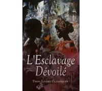 Lesclavage Dévoilé : Trois Livres Classiques (ebook)