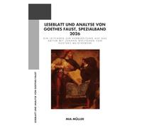 Leseblatt und Analyse von Goethes Faust, Spezialband 2026: Ein Leitfaden zur Vorbereitung auf das Abitur mit Johann Wolfgang von Goethes Meisterwerk