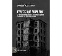 L'esecuzione senza fine. Le contraddizioni del sistema esecutivo immobiliare e il dramma del debitore incolpevole