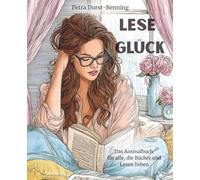 Leseglück - Das Ausmalbuch für alle, die Bücher und Lesen lieben: 60 Seiten voller Bücherträume zum Ausmalen (Malwelten von Petra Durst-Benning)