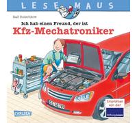 LESEMAUS 32: Ich hab einen Freund, der ist Kfz-Mechatroniker: Alles über den spannenden Beruf | Bilderbuch für Kinder ab 3 Jahre