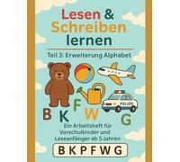 Lesen & Schreiben lernen - Teil 3 Erweiterung Alphabet: Spielerisches Arbeitsheft für Vorschule & 1. Klasse - Von Pädagogen und Eltern empfohlen (Lesen und Schreiben lernen für Anfänger)