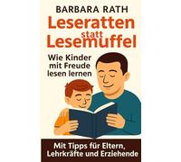 Leseratten statt Lesemuffel: Wie Kinder mit Freude lesen lernen