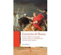 L'esercito di Roma. Armi, soldati e campagne militari dall'età repubblicana alla fine dell'impero (Quality paperbacks)