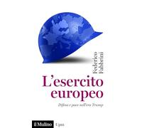 L'esercito europeo. Difesa e pace nell'era Trump (Universale paperbacks Il Mulino)