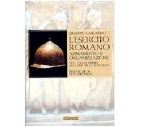 L'esercito romano. Armamento e organizzazione. Ediz. illustrata. Dalle origini alla fine della Repubblica (Vol. 1) (Gli archi)