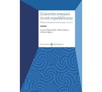 L'esercito romano in età repubblicana. Politica, economia e società (509-100 a.C.) (Studi superiori)