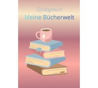 Lesetagebuch: Meine Bücherwelt: Journal für 19 Bücher mit Zitaten großer Schriftsteller, Seiten für eigene Gedanken & entspannenden Ausmalbildern