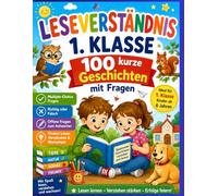 Leseverständnis - 1. Klasse: 100 kurze Geschichten mit Fragen | Arbeitsbuch zur Förderung von Lesen, Textverständnis und Wortschatz für Kinder ab 6 Jahren