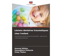 Lésions dentaires traumatiques chez l'enfant: Traumatismes et lésions dentaires chez l'enfant : L'approche de l'odontologie pédiatrique