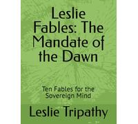 Leslie Fables: The Mandate of the Dawn: Ten Fables for the Sovereign Mind