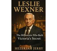 LESLIE WEXNER: The Billionaire Who Built Victoria's Secret