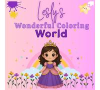 Lesly's Wonderful Coloring World: A Journey Full of Color, Imagination, and Joy