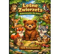 Leśne Zwierzęta Kolorowanka dla Dzieci: 100 kolorowanek