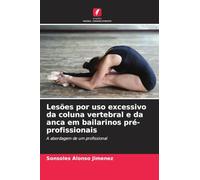 Lesões por uso excessivo da coluna vertebral e da anca em bailarinos pré-profissionais: A abordagem de um profissional