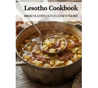 Lesotho Cookbook: Bringing the Authentic Taste of Lesotho to Your Home