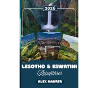 LESOTHO & ESWATINI REISEFÜHRER 2026: Das unentdeckte südliche Afrika bergabenteuer, königliche Traditionen und authentische Begegnungen