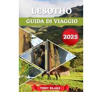 LESOTHO GUIDA DI VIAGGIO 2025: Un Lesotho completo Scoperta: alloggi, periodi migliori per visitare, attrazioni imperdibili, città principali e spunti di viaggio essenziali.