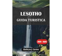 LESOTHO GUIDA TURISTICA 2025-2026: Avventura, cultura, escursioni e consigli di viaggio nel regno nel cielo