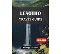 LESOTHO TRAVEL GUIDE 2025-2026: Adventure, Culture, Hiking & Travel Tips in the Kingdom in the Sky