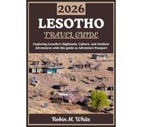 LESOTHO TRAVEL GUIDE 2026: Exploring the Mountain Kingdom: A Journey Through Lesotho’s Highlands, Culture, Traditions, and Outdoor Adventures (Robin M. White's Ultimate Travel and Tourist Guides)