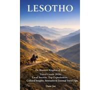 Lesotho Travel Guide 2026 The Complete Guide to the Mountain Kingdom’s Culture, Landscapes, and Adventure: Local Secrets, Top Experiences, Cultural Insights, Itineraries & Essential Travel Tips