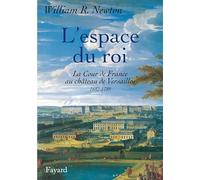 L'espace du roi.: La Cour de France au château de Versailles, 1682-1789