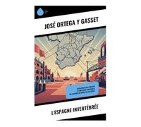 L'Espagne invertébrée: Réflexions sur l'identité et l'influence culturelle de l'Espagne au début du XXe siècle
