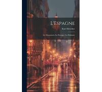L'Espagne; les monuments, les paysages, les habitants
