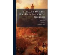 L'espagne Sous Les Rois De La Maison De Bourbon