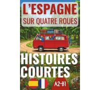 L'ESPAGNE SUR QUATRE ROUES. HISTOIRES COURTES A2-B1.: ESPAGNOL - FRANÇAIS
