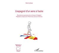 L'espagnol d'un sens à l'autre: Équivalences expressives entre le français et l'espagnol Préparation à l'épreuve de 'Thème' des concours et licences