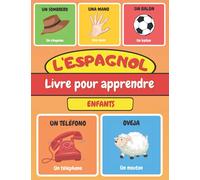 L'ESPAGNOL Livre Pour Apprendre Enfants: Imagier Bilingue - Apprentissage Facile de l'espagnol plus de 116 mots - Cahier d'activités débutant
