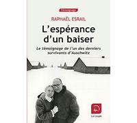 L'espérance d'un baiser: Le témoignage de l'un des derniers survivants d'Auschwitz