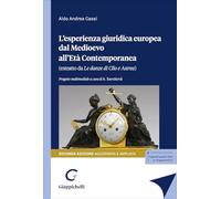 L'esperienza giuridica europea dal Medioevo all'Età Contemporanea. Estratto da «Le danze di Clio e Astrea». Ediz. ampliata