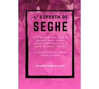 L'esperta di Seghe , fotolibro divertente e goliardico, Attenzione questo libro puo' nuocere alla vista: fotolibro scherzo, regalo e sorpresa ... per compleanni feste e riunioni di amici