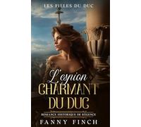 L'Espion Charmant Du Duc: Romance Historique De Régence (Les Filles du Duc -Saison 2-)