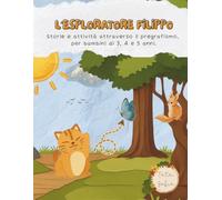 L'esploratore Filippo: Storie e attività attraverso il pregrafismo, per bambini di 3, 4 e 5 anni.