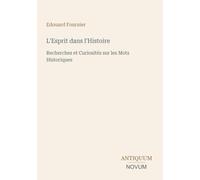 L'Esprit dans l'Histoire: Recherches et Curiosités sur les Mots Historiques
