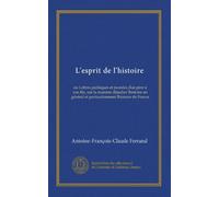 L'esprit de l'histoire (v. 2): ou Lettres politiques et morales dun père à son fils, sur la manière detudier lhistoire en général et particulèrement lhistoire de France