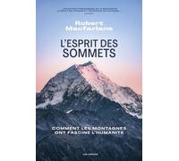 L'esprit des sommets: Comment les montagnes ont fasciné l'humanité