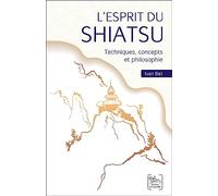 L'esprit du Shiatsu: Techniques, concepts et philosophie